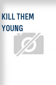 Kill Them Young