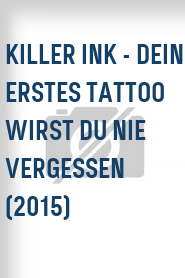 Killer Ink - Dein erstes Tattoo wirst Du nie vergessen (2015)