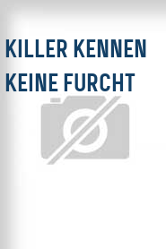 Killer kennen keine Furcht