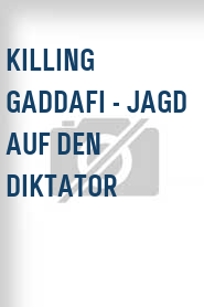 Killing Gaddafi - Jagd auf den Diktator
