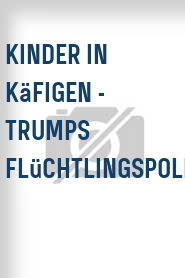 Kinder in Käfigen - Trumps Flüchtlingspolitik