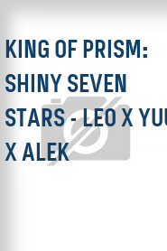 King of Prism: Shiny Seven Stars - Leo x Yuu x Alek