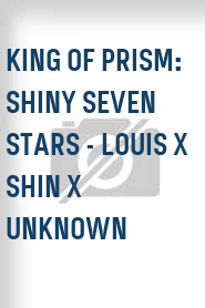 King of Prism: Shiny Seven Stars - Louis x Shin x Unknown