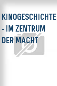 Kinogeschichten - Im Zentrum der Macht