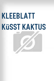 Kleeblatt küsst Kaktus