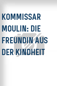 Kommissar Moulin: Die Freundin aus der Kindheit