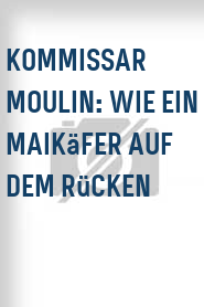 Kommissar Moulin: Wie ein Maikäfer auf dem Rücken