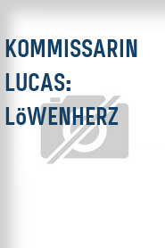 Kommissarin Lucas: Löwenherz