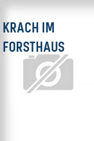 Krach im Forsthaus