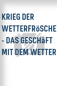 Krieg der Wetterfrösche - Das Geschäft mit dem Wetter