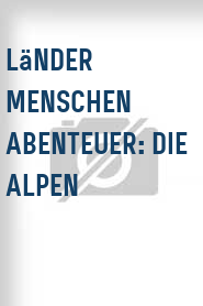 Länder Menschen Abenteuer: Die Alpen