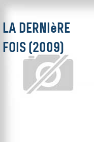 La Dernière fois (2009)