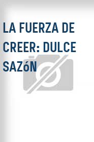La Fuerza de Creer: Dulce Sazón