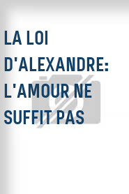La Loi d'Alexandre: L'amour ne suffit pas