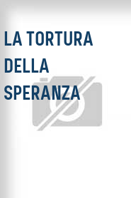 La Tortura della speranza