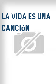 La Vida es una canción
