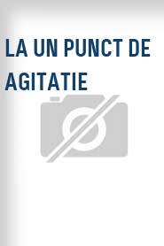 La un punct de agitatie
