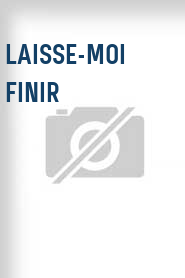Laisse-moi finir