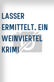Lasser ermittelt. Ein Weinviertel Krimi