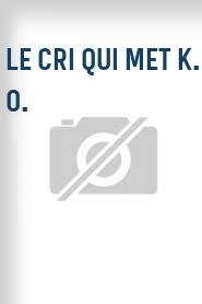 Le Cri Qui Met K. O.