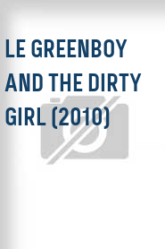 Le Greenboy and the Dirty Girl (2010)