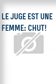 Le Juge est une femme: Chut!
