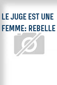 Le Juge est une femme: Rebelle