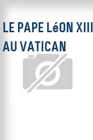 Le Pape Léon XIII au Vatican