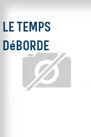 Le Temps Déborde