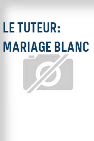 Le Tuteur: Mariage blanc