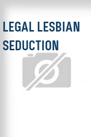 Legal Lesbian Seduction