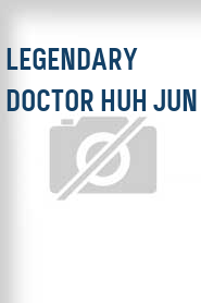 Legendary Doctor Huh Jun