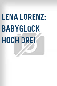 Lena Lorenz: Babyglück hoch drei