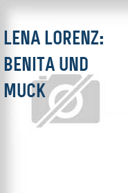 Lena Lorenz: Benita und Muck