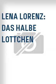 Lena Lorenz: Das halbe Lottchen