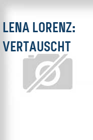 Lena Lorenz: Vertauscht