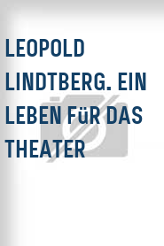 Leopold Lindtberg. Ein Leben für das Theater