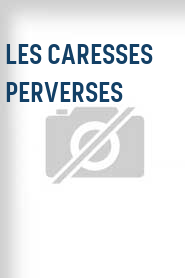 Les Caresses perverses