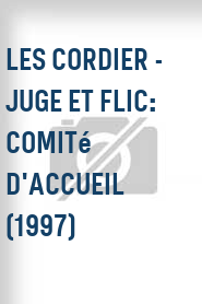 Les Cordier - Juge et flic: Comité d'accueil (1997)