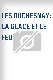 Les Duchesnay: La glace et le feu