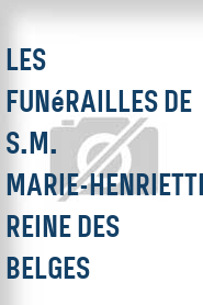 Les Funérailles de S.M. Marie-Henriette, reine des Belges