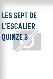 Les Sept de l'escalier quinze B