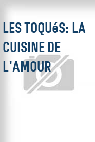Les Toqués: La cuisine de l'amour