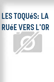 Les Toqués: La ruée vers l'or