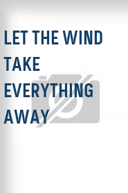 Let the Wind Take Everything Away