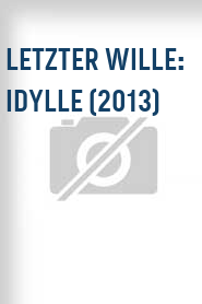 Letzter Wille: Idylle (2013)