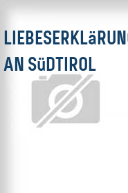 Liebeserklärung an Südtirol