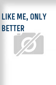 Like Me, Only Better