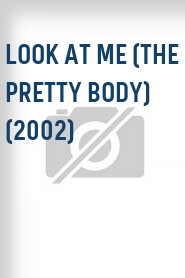 Look at me (The Pretty Body) (2002)