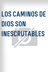 Los Caminos de Dios son inescrutables